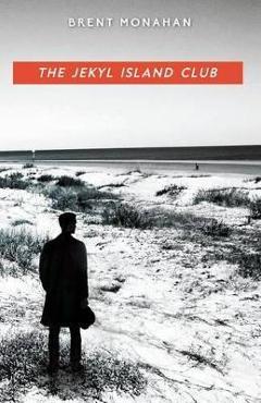 The Jekyl Island Club: A John Le Brun Novel, Book 1 - Brent Monahan The Jekyl Island Club: A John Le Brun Novel, Book 1 - Brent Monahan