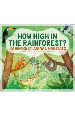How High in the Rainforest?: Rainforest Animal Habitats - Monika Davies How High in the Rainforest?: Rainforest Animal Habitats - Monika Davies