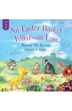 An Easter Basket Filled with Love: Sharing the Joy and Grace of Jesus - Susan Jones An Easter Basket Filled with Love: Sharing the Joy and Grace of Jesus - Susan Jones