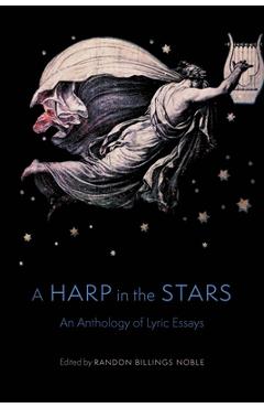 A Harp in the Stars: An Anthology of Lyric Essays - Randon Billings Noble A Harp in the Stars: An Anthology of Lyric Essays - Randon Billings Noble