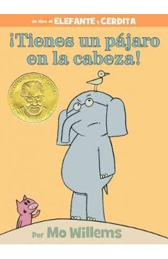 �Tienes Un P�jaro En La Cabeza! (an Elephant and Piggie Book, Spanish Edition) - Mo Willems �Tienes Un P�jaro En La Cabeza! (an Elephant and Piggie Book, Spanish Edition) - Mo Willems