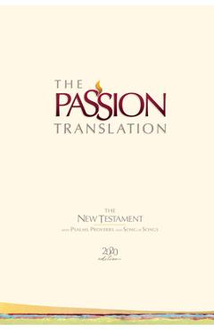 The Passion Translation New Testament (2020 Edition) Hc Ivory: With Psalms, Proverbs and Song of Songs - Brian Simmons The Passion Translation New Testament (2020 Edition) Hc Ivory: With Psalms, Proverbs and Song of Songs - Brian Simmons