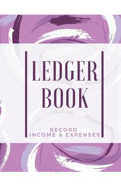 Ledger Book: Record Income & Expenses: Simple Money Management Large Size (8,5 x 11): Record Income & Expenses - Adil Daisy Ledger Book: Record Income & Expenses: Simple Money Management Large Size (8,5 x 11): Record Income & Expenses - Adil Daisy