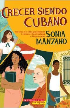 Crecer Siendo Cubano (Coming Up Cuban): Rising Past Castro's Shadow - Sonia Manzano Crecer Siendo Cubano (Coming Up Cuban): Rising Past Castro's Shadow - Sonia Manzano