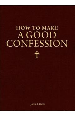 How to Make a Good Confession: A Pocket Guide to Reconciliation with God - John A. Kane How to Make a Good Confession: A Pocket Guide to Reconciliation with God - John A. Kane
