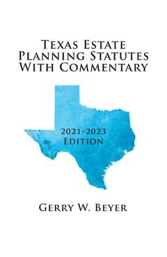 Texas Estate Planning Statutes with Commentary: 2021-2023 Edition - Gerry W. Beyer Texas Estate Planning Statutes with Commentary: 2021-2023 Edition - Gerry W. Beyer