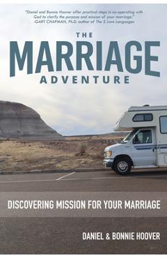 The Marriage Adventure: Discovering Mission for Your Marriage - Daniel Hoover The Marriage Adventure: Discovering Mission for Your Marriage - Daniel Hoover