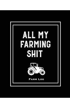 Farm Log: Farmers Record Keeping Book, Livestock Inventory Pages Logbook, Income & Expense Ledger, Equipment Maintenance & Repai - Amy Newton Farm Log: Farmers Record Keeping Book, Livestock Inventory Pages Logbook, Income & Expense Ledger, Equipment Maintenance & Repai - Amy Newton