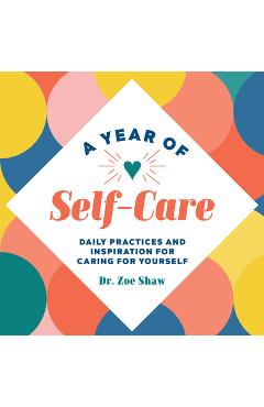 A Year of Self-Care: Daily Practices and Inspiration for Caring for Yourself - Zoe Shaw A Year of Self-Care: Daily Practices and Inspiration for Caring for Yourself - Zoe Shaw