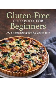 Gluten Free Cookbook for Beginners: Gluten-Free Cookbook for Beginners - Jessica Kirk Gluten Free Cookbook for Beginners: Gluten-Free Cookbook for Beginners - Jessica Kirk