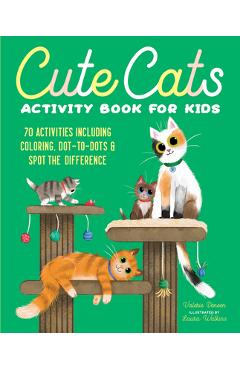 Cute Cats Activity Book for Kids: 70 Activities Including Coloring, Dot-To-Dots & Spot the Difference - Valerie Deneen Cute Cats Activity Book for Kids: 70 Activities Including Coloring, Dot-To-Dots & Spot the Difference - Valerie Deneen