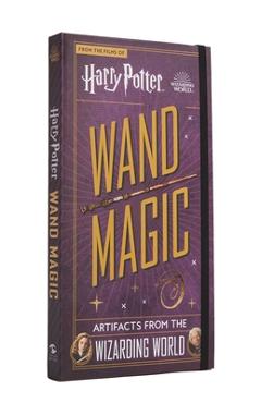 Harry Potter: Wand Magic: Artifacts from the Wizarding World - Monique Peterson Harry Potter: Wand Magic: Artifacts from the Wizarding World - Monique Peterson
