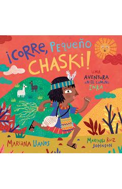 �corre, Peque�o Chaski!: Una Aventura En El Camino Inka = Run, Little Chaski! - Mariana Llanos �corre, Peque�o Chaski!: Una Aventura En El Camino Inka = Run, Little Chaski! - Mariana Llanos