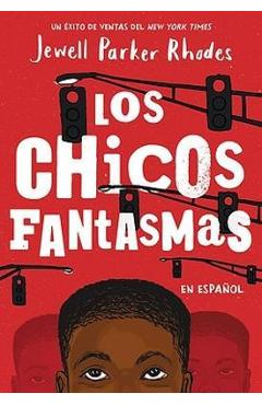 Los Chicos Fantasmas (Ghost Boys Spanish Edition) - Jewell Parker Rhodes Los Chicos Fantasmas (Ghost Boys Spanish Edition) - Jewell Parker Rhodes