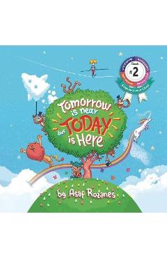 Tomorrow Is Near But Today Is Here: (Childrens books about Anxiety/Sleep disorders/ADHD/Stress Relief, Picture Books, Preschool Books, Ages 3 5, Baby - Asaf Rozanes Tomorrow Is Near But Today Is Here: (Childrens books about Anxiety/Sleep disorders/ADHD/Stress Relief, Picture Books, Preschool Books, Ages 3 5, Baby - Asaf Rozanes