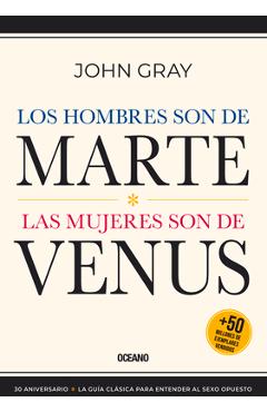 Los Hombres Son de Marte,: Las Mujeres Son de Venus, (Tercera Edición) - John Gray Los Hombres Son de Marte,: Las Mujeres Son de Venus, (Tercera Edición) - John Gray