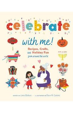 Celebrate with Me!: Recipes, Crafts, and Holiday Fun from Around the World - Laura Gladwin Celebrate with Me!: Recipes, Crafts, and Holiday Fun from Around the World - Laura Gladwin