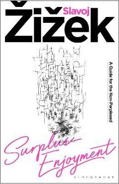 Surplus-Enjoyment: A Guide for the Non-Perplexed - Slavoj Zizek Surplus-Enjoyment: A Guide for the Non-Perplexed - Slavoj Zizek