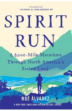 Spirit Run: A 6,000-Mile Marathon Through North America's Stolen Land - Noe Alvarez Spirit Run: A 6,000-Mile Marathon Through North America's Stolen Land - Noe Alvarez