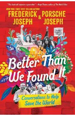 Better Than We Found It: Conversations to Help Save the World - Frederick Joseph Better Than We Found It: Conversations to Help Save the World - Frederick Joseph