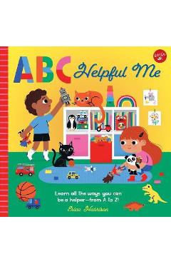 ABC Helpful Me: Learn All the Ways You Can Be a Helper--From A to Z! - Erica Harrison ABC Helpful Me: Learn All the Ways You Can Be a Helper--From A to Z! - Erica Harrison