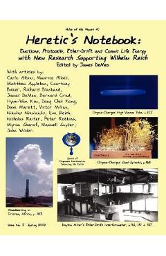 Heretic's Notebook: Emotions, Protocells, Ether-Drift and Cosmic Life-Energy, with New Research Supporting Wilhelm Reich - James Demeo Heretic's Notebook: Emotions, Protocells, Ether-Drift and Cosmic Life-Energy, with New Research Supporting Wilhelm Reich - James Demeo