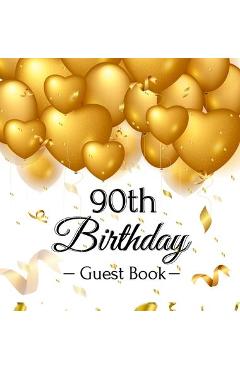 90th Birthday Guest Book: Gold Balloons Hearts Confetti Ribbons Theme, Best Wishes from Family and Friends to Write in, Guests Sign in for Party - Birthday Guest Books Of Lorina 90th Birthday Guest Book: Gold Balloons Hearts Confetti Ribbons Theme, Best Wishes from Family and Friends to Write in, Guests Sign in for Party - Birthday Guest Books Of Lorina