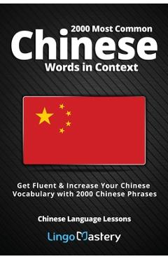 2000 Most Common Chinese Words in Context: Get Fluent & Increase Your Chinese Vocabulary with 2000 Chinese Phrases - Lingo Mastery 2000 Most Common Chinese Words in Context: Get Fluent & Increase Your Chinese Vocabulary with 2000 Chinese Phrases - Lingo Mastery