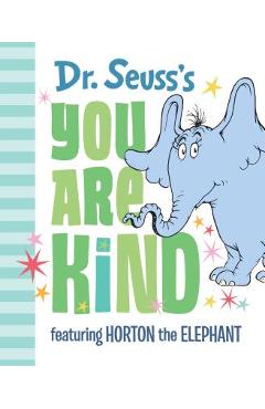 Dr. Seuss's You Are Kind: Featuring Horton the Elephant - Dr Seuss Dr. Seuss's You Are Kind: Featuring Horton the Elephant - Dr Seuss