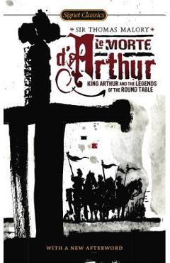 Le Morte d'Arthur: King Arthur and the Legends of the Round Table - Keith Baines Le Morte d'Arthur: King Arthur and the Legends of the Round Table - Keith Baines