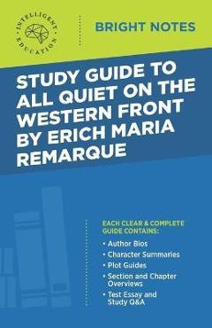 Study Guide to All Quiet on the Western Front by Erich Maria Remarque - Intelligent Education Study Guide to All Quiet on the Western Front by Erich Maria Remarque - Intelligent Education