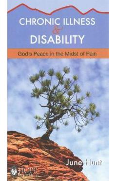 Chronic Illness and Disability: God's Peace in the Midst of Pain - June Hunt Chronic Illness and Disability: God's Peace in the Midst of Pain - June Hunt