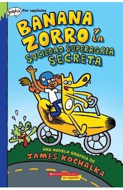 Banana Zorro Y La Sociedad Superagria Secreta (Banana Fox and the Secret Sour Society) - James Kochalka Banana Zorro Y La Sociedad Superagria Secreta (Banana Fox and the Secret Sour Society) - James Kochalka
