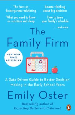 The Family Firm: A Data-Driven Guide to Better Decision Making in the Early School Years - Emily Oster The Family Firm: A Data-Driven Guide to Better Decision Making in the Early School Years - Emily Oster