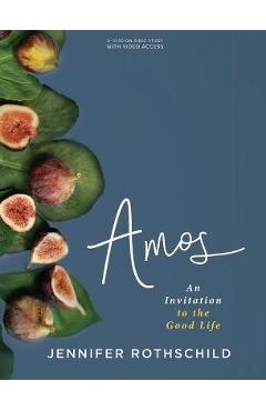 Amos - Bible Study Book with Video Access: An Invitation to the Good Life - Jennifer Rothschild Amos - Bible Study Book with Video Access: An Invitation to the Good Life - Jennifer Rothschild