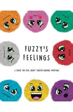 Fuzzy's Feelings: A Book for Kids About Understanding Emotions - Lefd Designs Fuzzy's Feelings: A Book for Kids About Understanding Emotions - Lefd Designs