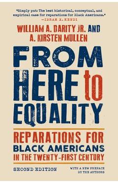 From Here to Equality, Second Edition: Reparations for Black Americans in the Twenty-First Century - William A. Darity From Here to Equality, Second Edition: Reparations for Black Americans in the Twenty-First Century - William A. Darity