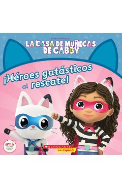 La Casa de Muñecas de Gabby: ¡Héroes Gatásticos Al Rescate! (Gabby's Dollhouse: Cat-Tastic Heroes to the Rescue!) - Gabhi Martins La Casa de Muñecas de Gabby: ¡Héroes Gatásticos Al Rescate! (Gabby's Dollhouse: Cat-Tastic Heroes to the Rescue!) - Gabhi Martins