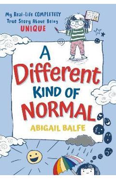 A Different Kind of Normal: My Real-Life Completely True Story about Being Unique - Abigail Balfe A Different Kind of Normal: My Real-Life Completely True Story about Being Unique - Abigail Balfe