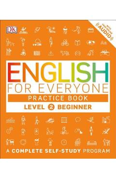 English for Everyone: Level 2: Beginner, Practice Book: A Complete Self-Study Program - Dk English for Everyone: Level 2: Beginner, Practice Book: A Complete Self-Study Program - Dk