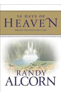 50 Days of Heaven: Reflections That Bring Eternity to Light - Randy Alcorn 50 Days of Heaven: Reflections That Bring Eternity to Light - Randy Alcorn