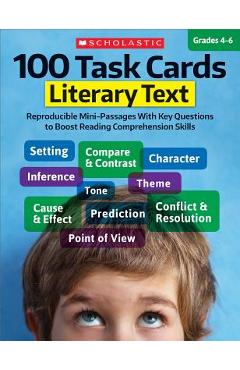 100 Task Cards: Literary Text: Reproducible Mini-Passages with Key Questions to Boost Reading Comprehension Skills - Scholastic Teaching Resources 100 Task Cards: Literary Text: Reproducible Mini-Passages with Key Questions to Boost Reading Comprehension Skills - Scholastic Teaching Resources
