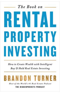 The Book on Rental Property Investing: How to Create Wealth and Passive Income Through Intelligent Buy & Hold Real Estate Investing! - Brandon Turner The Book on Rental Property Investing: How to Create Wealth and Passive Income Through Intelligent Buy & Hold Real Estate Investing! - Brandon Turner