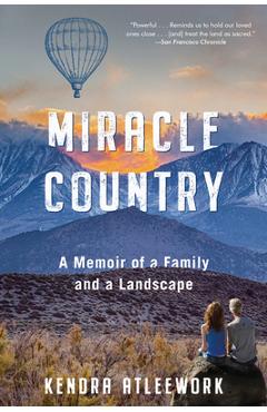 Miracle Country: A Memoir of a Family and a Landscape - Kendra Atleework Miracle Country: A Memoir of a Family and a Landscape - Kendra Atleework