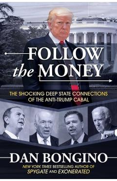 Follow the Money: The Shocking Deep State Connections of the Anti-Trump Cabal - Dan Bongino Follow the Money: The Shocking Deep State Connections of the Anti-Trump Cabal - Dan Bongino