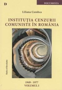 Institutia cenzurii comuniste in Romania. Volumul I 1949-1977 | Liliana Corobca Institutia cenzurii comuniste in Romania. Volumul I 1949-1977 | Liliana Corobca