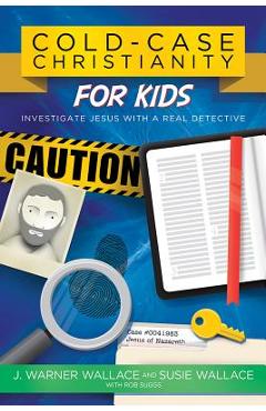 Cold-Case Christianity for Kids: Investigate Jesus with a Real Detective - J. Warner Wallace Cold-Case Christianity for Kids: Investigate Jesus with a Real Detective - J. Warner Wallace