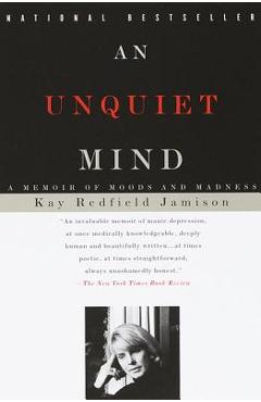An Unquiet Mind: A Memoir of Moods and Madness - Kay Redfield Jamison An Unquiet Mind: A Memoir of Moods and Madness - Kay Redfield Jamison