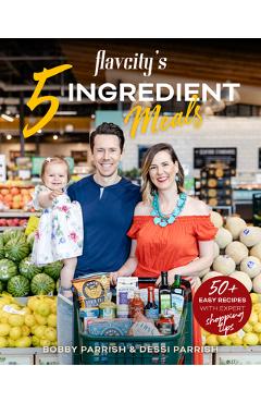 Flavcity's 5 Ingredient Meals: 50 Easy & Tasty Recipes Using the Best Ingredients from the Grocery Store (Heart Healthy Budget Cooking) - Bobby Parrish Flavcity's 5 Ingredient Meals: 50 Easy & Tasty Recipes Using the Best Ingredients from the Grocery Store (Heart Healthy Budget Cooking) - Bobby Parrish