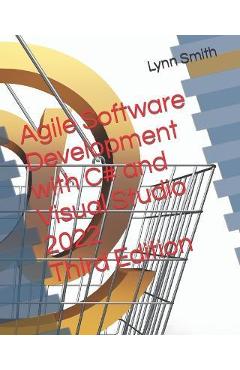 Agile Software Development with C# and Visual Studio 2022 Third Edition - Lynn Smith Agile Software Development with C# and Visual Studio 2022 Third Edition - Lynn Smith